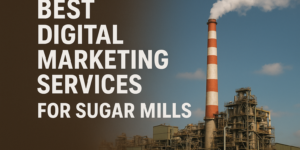 Best Digital Marketing Services for Sugar Mills