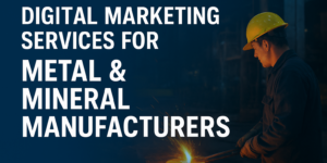 Marketing Services for Metal & Mineral Manufacturers