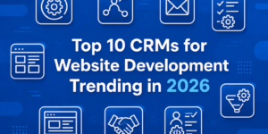Top 10 Trending Website Development CRMs in 2026 Powering Digital Success