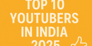 Top 10 YouTubers in India 2025