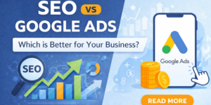 SEO vs Google Ads: Which is Better for Your Business in 2026?