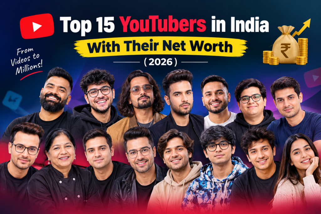 Top 15 YouTubers in India with Their Net Worth in 2026